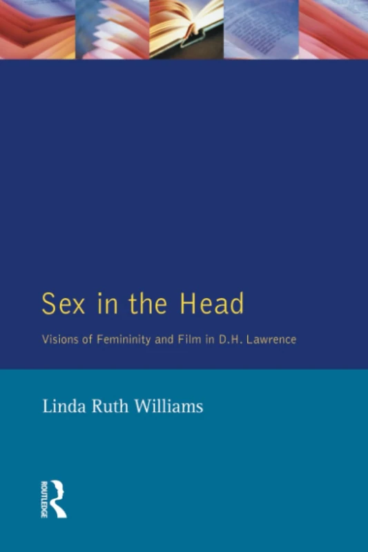 Sex In The Head: Visions of Femininity and Film in D.H. Lawrence