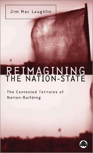Reimagining the Nation-State: The Contested Terrains of Nation-Building (Contemporary Irish Studies)