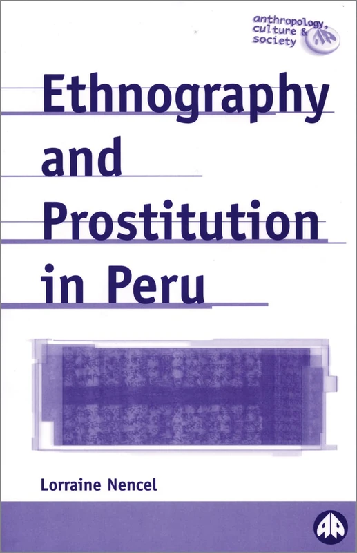 Ethnography and Prostitution in Peru (Anthropology, Culture and Society)