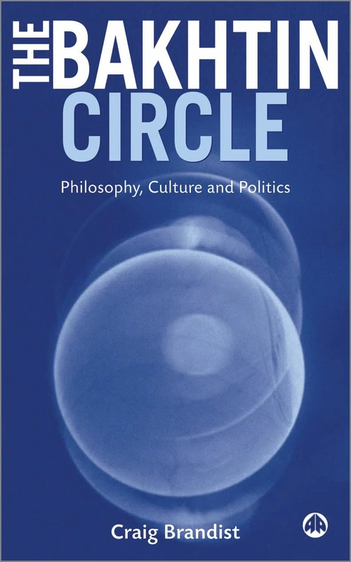 The Bakhtin Circle: Philosophy, Culture and Politics