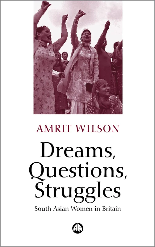 Dreams, Questions, Struggles: South Asian Women in Britain