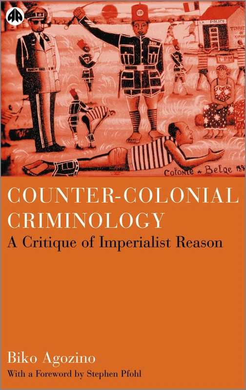 Counter-Colonial Criminology: A Critique of Imperialist Reason