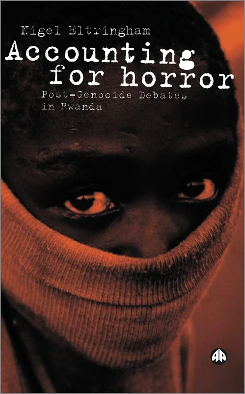 Accounting for Horror: Post-Genocide Debates in Rwanda