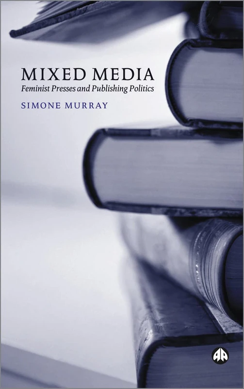 Mixed Media: Feminist Presses and Publishing Politics