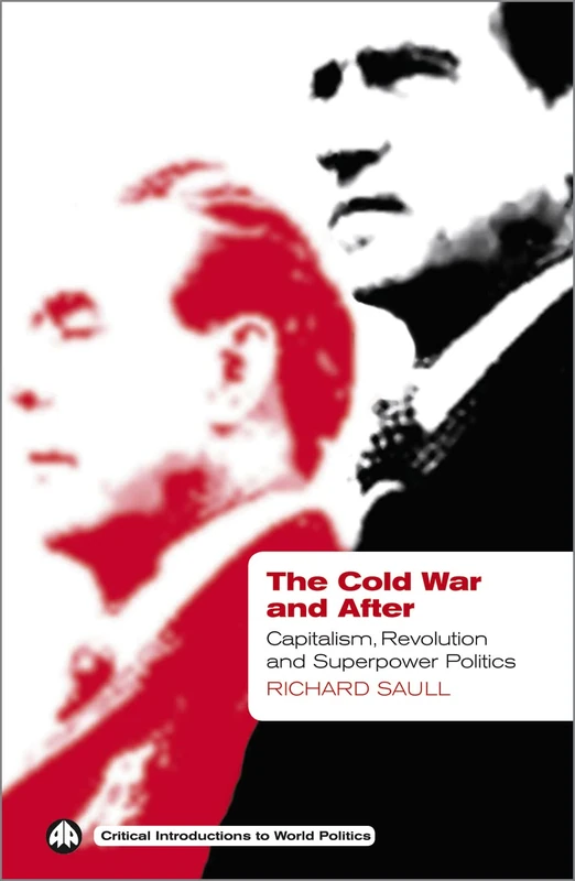 The Cold War and After: Capitalism, Revolution and Superpower Politics (Critical Introductions to World Politics)