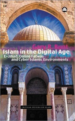 Islam in the Digital Age: E-Jihad, Online Fatwas and Cyber Islamic Environments (Critical Studies on Islam)