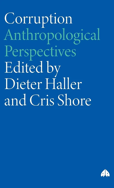 Corruption: Anthropological Perspectives (Anthropology, Culture and Society)