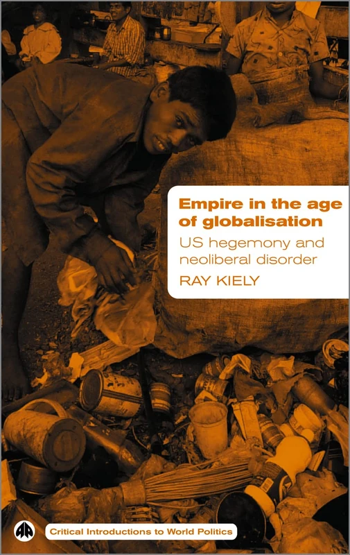 Empire in the Age of Globalisation: US Hegemony and Neo-Liberal Disorder (Critical Introductions to World Politics)