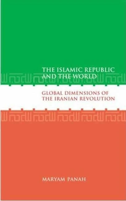 The Islamic Republic and the World: Global Dimensions of the Iranian Revolution