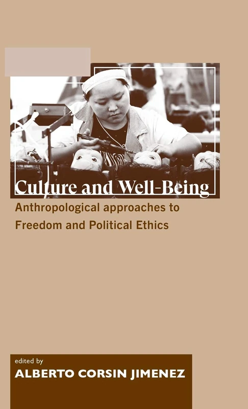 Culture and Well-being: Anthropological Approaches to Freedom and Political Ethics (Anthropology, Culture and Society)