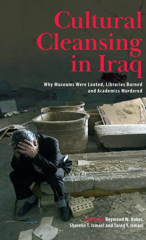 Cultural Cleansing in Iraq: Why Museums Were Looted, Libraries Burned and Academics Murdered - Image 1