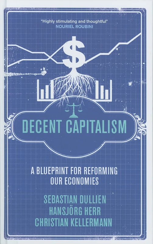 Decent Capitalism: A Blueprint for Reforming our Economies