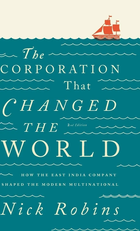 The Corporation That Changed the World: How the East India Company Shaped the Modern Multinational - Image 1