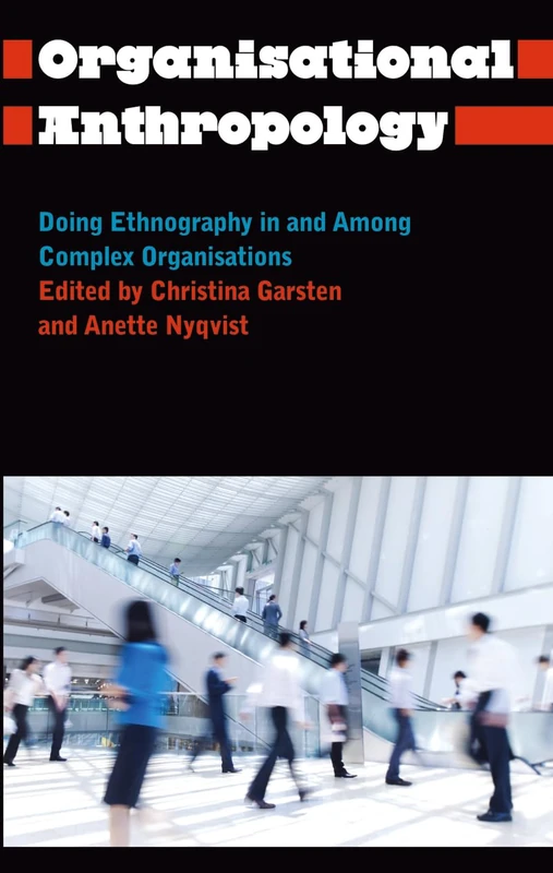 Organisational Anthropology: Doing Ethnography in and Among Complex Organisations (Anthropology, Culture and Society)