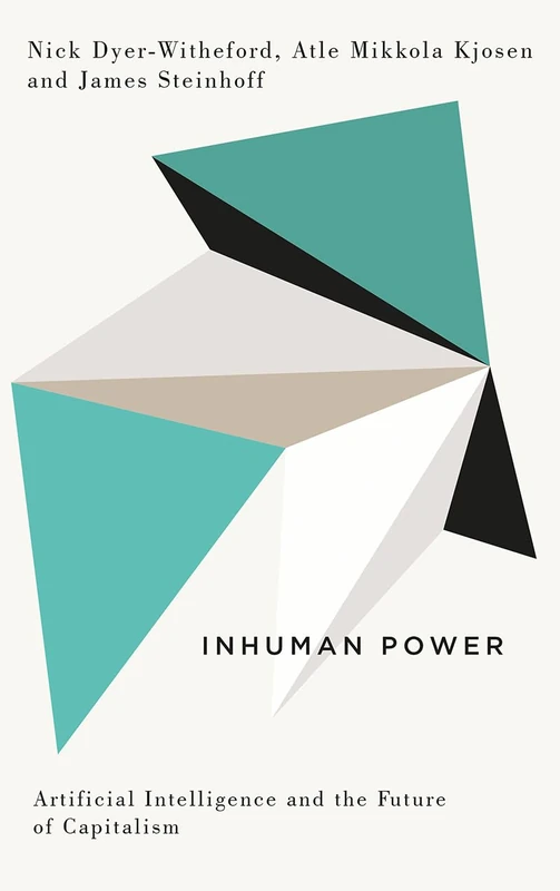 Inhuman Power: Artificial Intelligence and the Future of Capitalism (Digital Barricades)