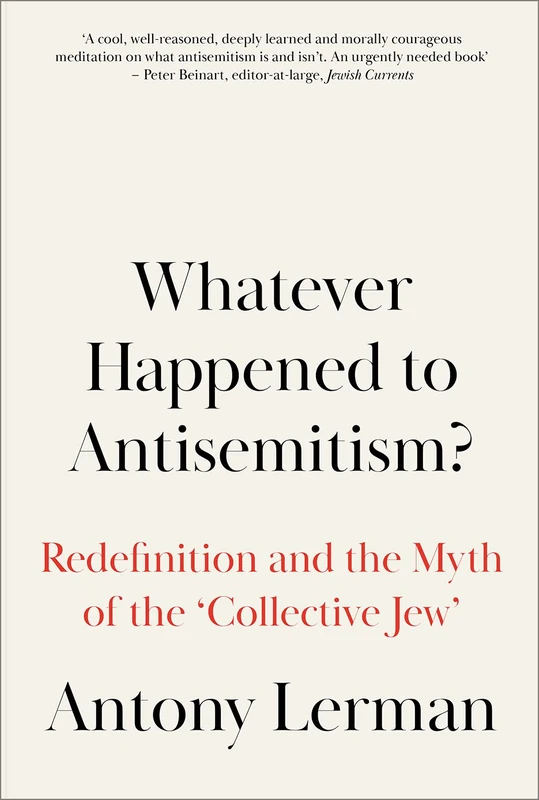 Whatever Happened to Antisemitism?: Redefinition and the Myth of the 'Collective Jew'