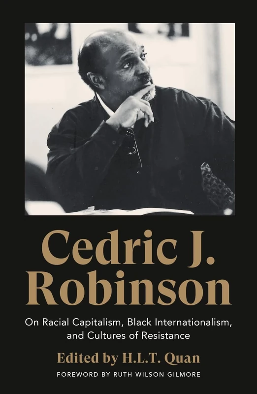 Cedric J. Robinson: On Racial Capitalism, Black Internationalism, and Cultures of Resistance (Black Critique)