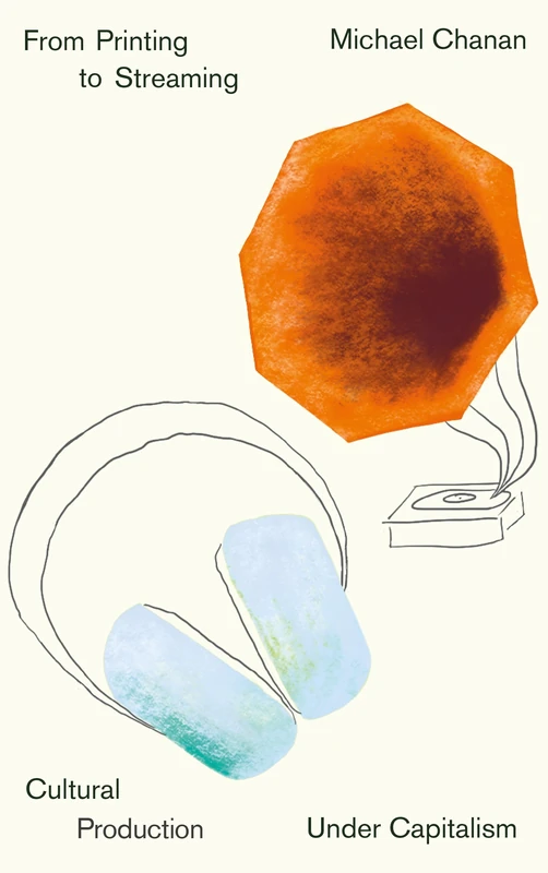 From Printing to Streaming: Cultural Production under Capitalism (Marxism and Culture)