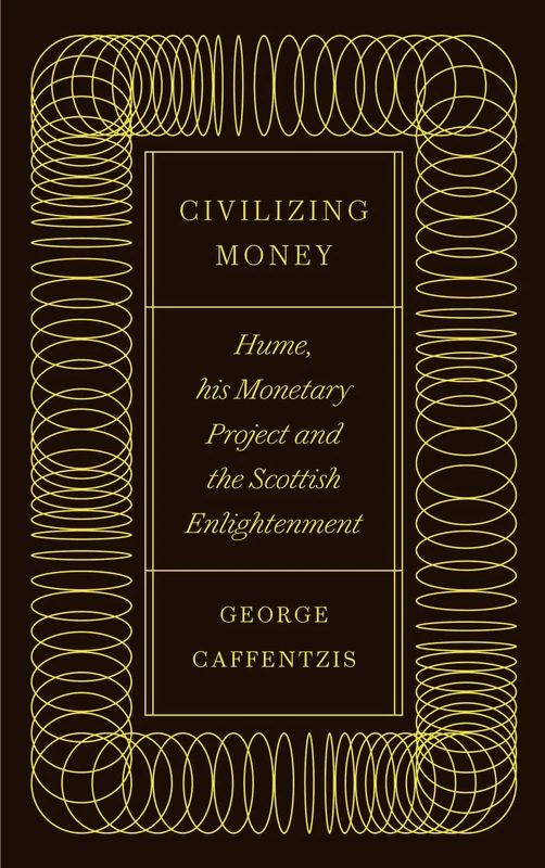 Civilizing Money: Hume, his Monetary Project, and the Scottish Enlightenment - Image 1
