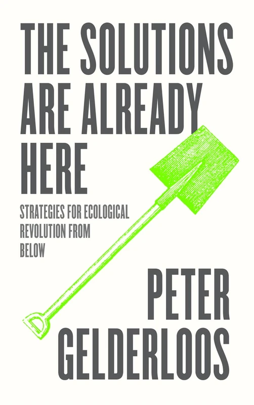 The Solutions are Already Here: Strategies for Ecological Revolution from Below