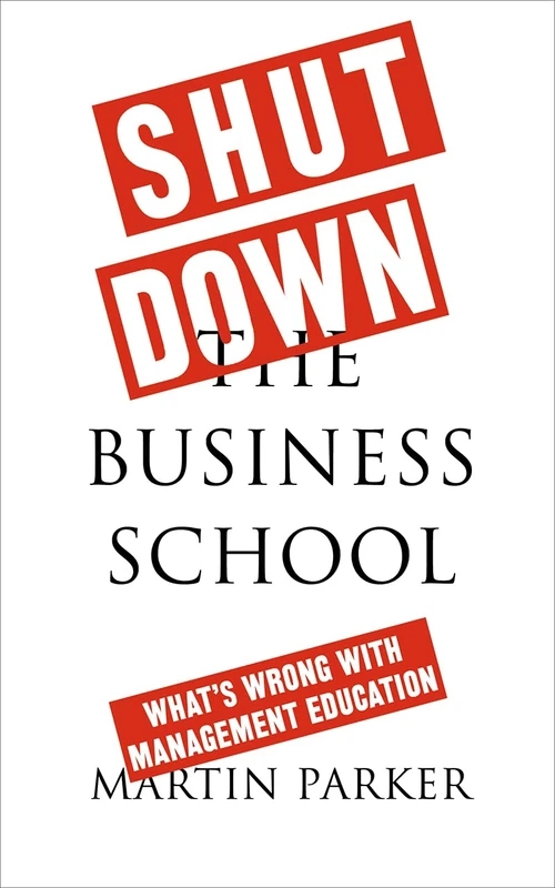 Shut Down the Business School: What's Wrong with Management Education - Image 1