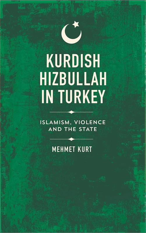 Kurdish Hizbullah in Turkey: Islamism, Violence and the State (State Crime)