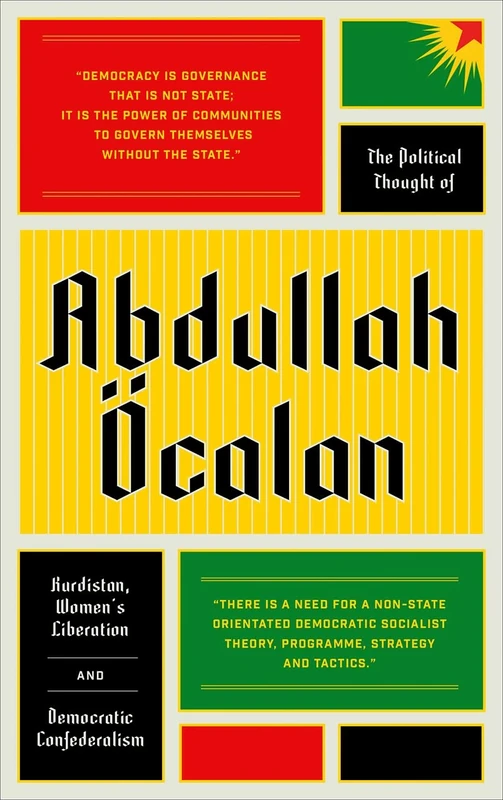 The Political Thought of Abdullah Öcalan: Kurdistan, Woman's Revolution and Democratic Confederalism