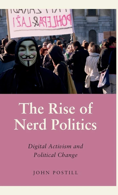 The Rise of Nerd Politics: Digital Activism and Political Change (Anthropology, Culture and Society)