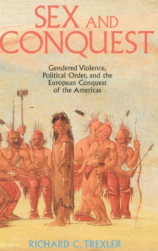 Sex and Conquest: Gender Construction and Political Order During the European Conquest of the Americas - Image 1