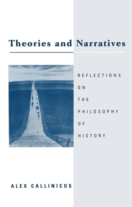 Theories and Narratives: Reflections on the Philosophy on History: Reflections on the Philosophy of History