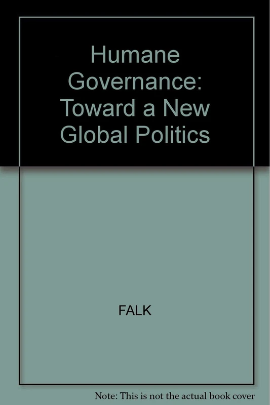 On Humane Governance: Toward a New Global Politics