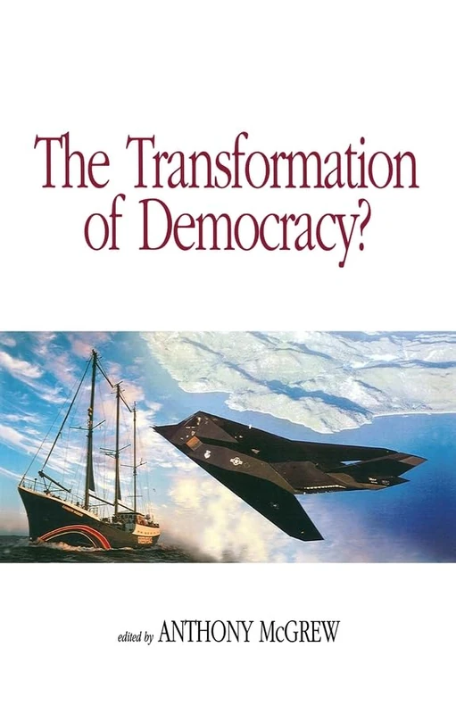 The Transformation of Democracy?: Globalization and Territorial Democracy: Democratic Politics in the New World Order (Democracy--From Classical Times to the Present, 3)
