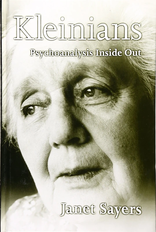 Kleinians: Psychoanalysis Inside Out