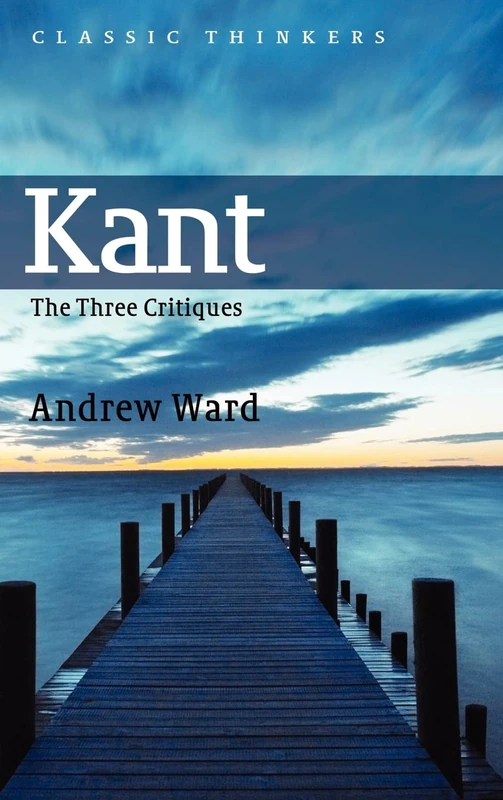 Kant: The Three Critiques (Classic Thinkers)