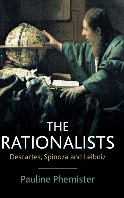 The Rationalists: Descartes, Spinoza and Leibniz