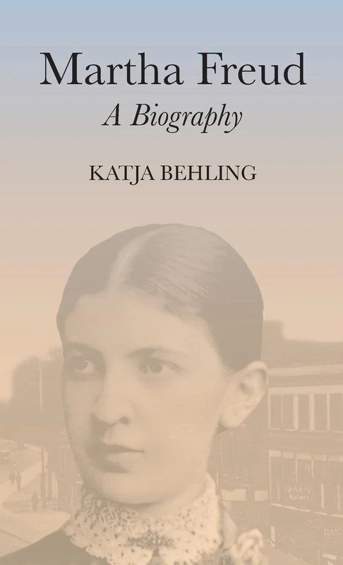 Martha Freud: A Biography (Key Concepts)