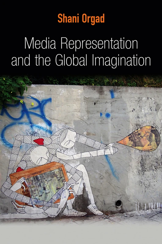 Media Representation and the Global Imagination: 3 (Global Media and Communication)