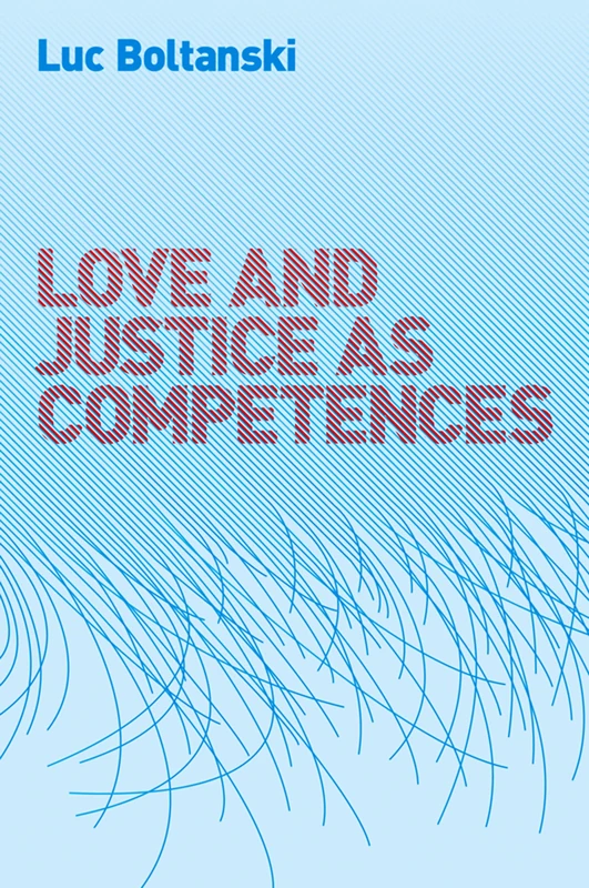 Love and Justice as Competences: Three Essays on the Sociology of Action