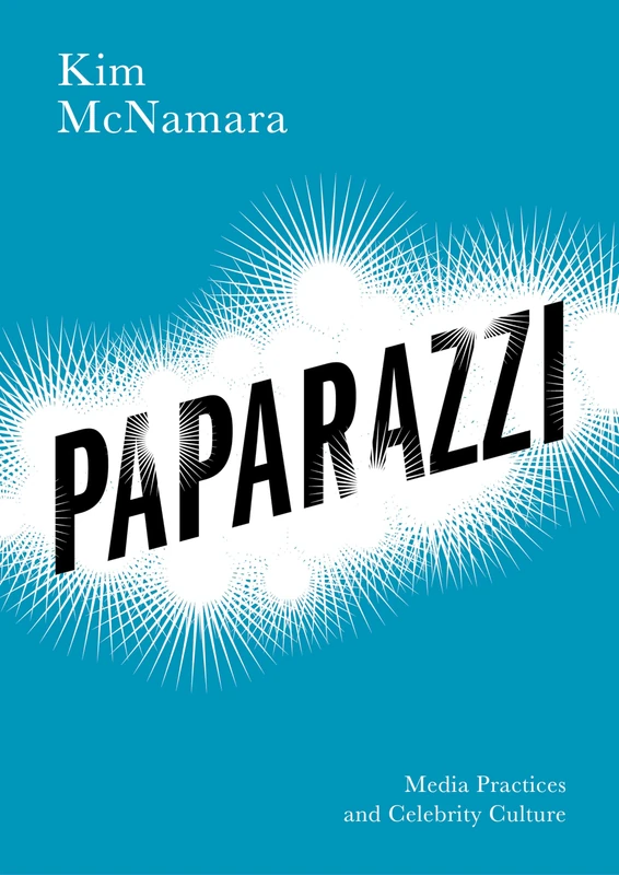 Paparazzi: Media Practices and Celebrity Culture