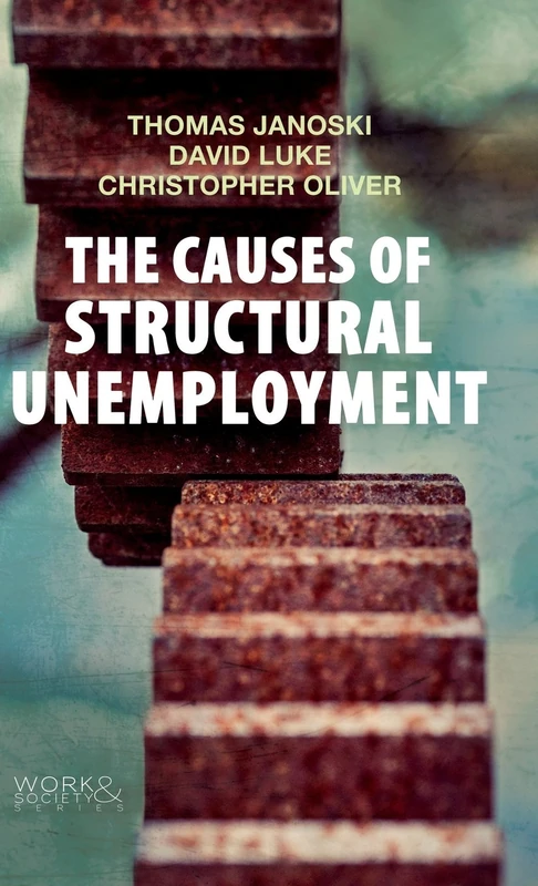 The Causes of Structural Unemployment: Four Factors that Keep People from the Jobs they Deserve (Work & Society)