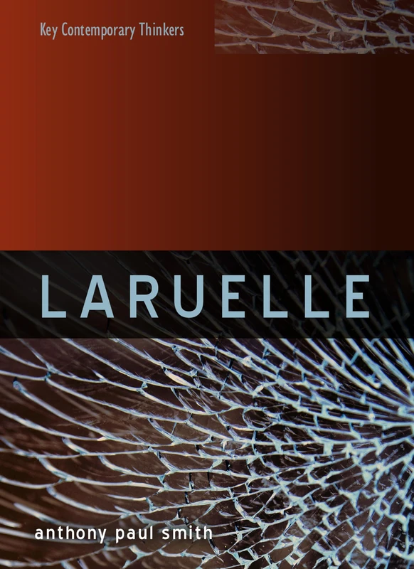 Laruelle: A Stranger Thought (Key Contemporary Thinkers)