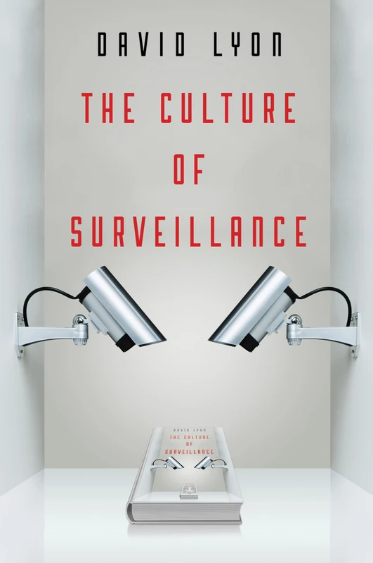 The Culture of Surveillance: Watching as a Way of Life