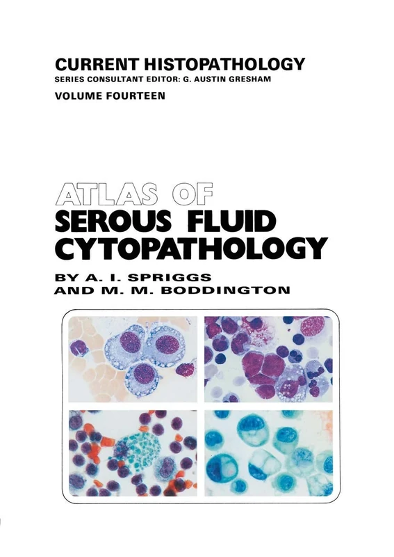 Atlas of Serous Fluid Cytopathology: A Guide to the Cells of Pleural, Pericardial, Peritoneal and Hydrocele Fluids: 14 (Current Histopathology, 14)