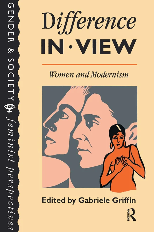 Difference In View: Women And Modernism (Feminist Perspectives on the Past and Present)