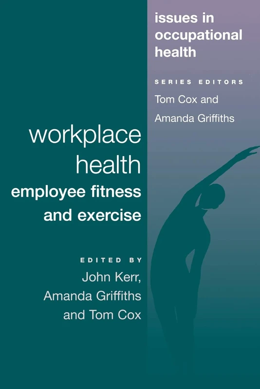 Workplace Health: Employee Fitness And Exercise (Issues in Occupational Health)