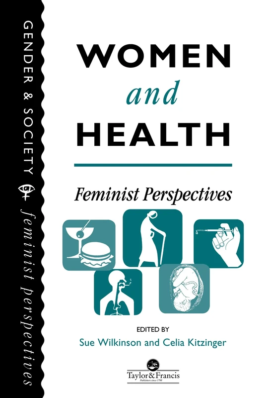 Women And Health: Feminist Perspectives (Feminist Perspectives on the Past and Present)