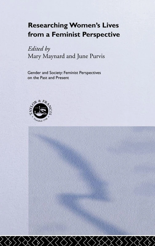Researching Women's Lives From A Feminist Perspective (Feminist Perspectives on the Past & Present)