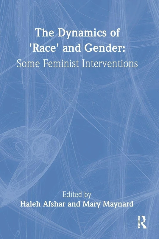 The Dynamics Of Race And Gender: Some Feminist Interventions (Feminist Perspectives on the Past and Present)