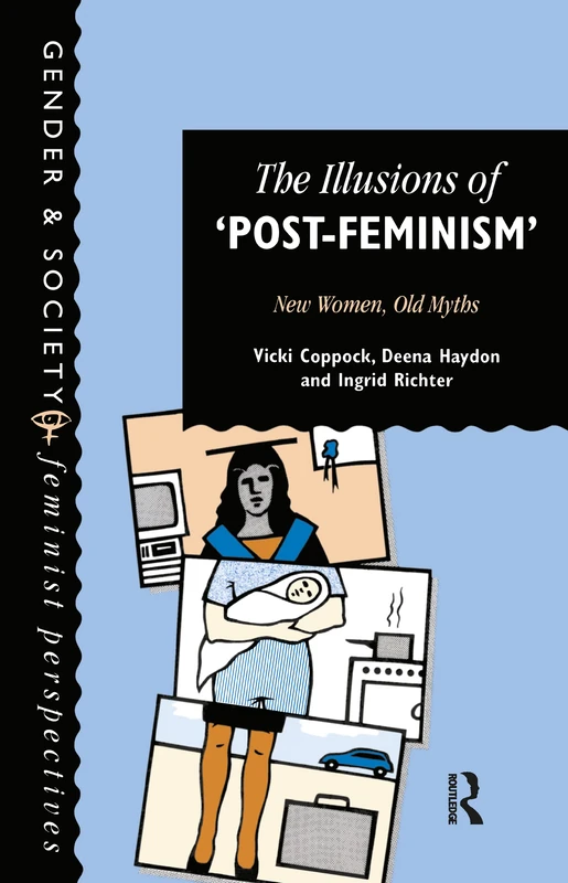 The Illusions Of Post-Feminism: New Women, Old Myths (Gender and Society: Feminist Perspectives on the Past and Present) - Image 1