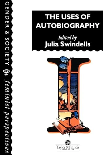 The Uses Of Autobiography (Feminist Perspectives on the Past and Present)